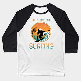 I'd rather be surfing Baseball T-Shirt